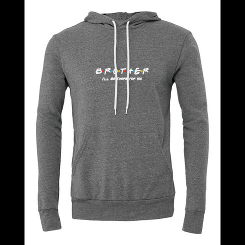 BROTHER I'LL BETHERE FOR YOU Bella canvas hoodie 3719